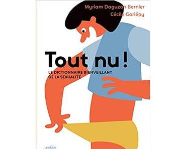 Tout nu ! Le dictionnaire bienveillant de la sexualité de Myriam Daguzan Bernier et Cécile Gariepy