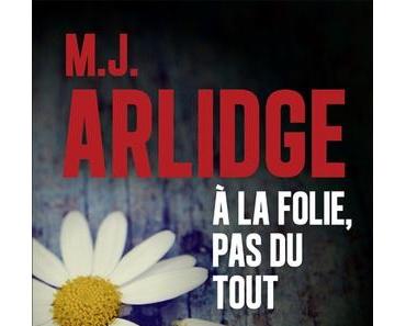 A la folie, pas du tout de M.J Arlidge