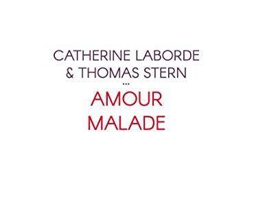 Amour malade - de Catherine LABORDE et Thomas STERN