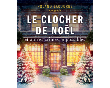 Le clocher de Noël et autres crimes impossibles – Roland Lacourbe