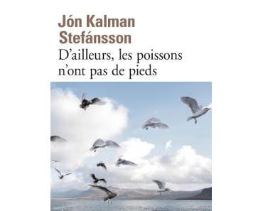 Jón Kalman Stefánsson – D’ailleurs, les poissons n’ont pas de pieds ***