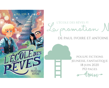La promotion Neptune (L’école des rêves #1) • Paul Ivoire et Antoine Brivet