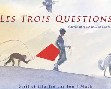 Les trois questions. D’après Léon Tolstoï. Jon J. MUTH – 2003 (Dès 8 ans)