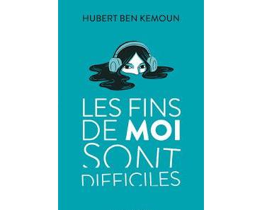 Les fins de moi sont difficiles d'Hubert Ben Kemoun