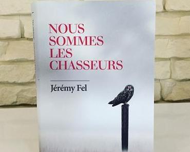 Nous sommes les chasseurs – Jérémy Fel