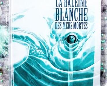 La baleine blanche des mers mortes • Aurélie Wellenstein et O. G. Boiscommun