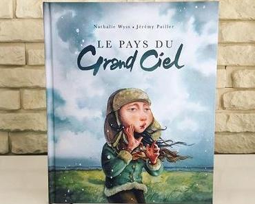 Le Pays du Grand Ciel – Nathalie Wyss et Jérémy Pailler