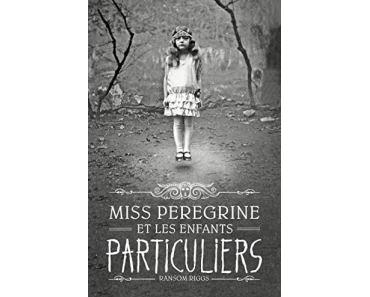 Miss Peregrine et les enfants particuliers de Ransom Riggs