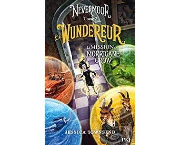 Nevermoor T2 Le Wunderer la mission de Morrigane Crow de Jessica Townsend