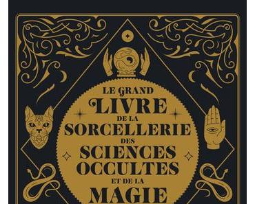 Le grand livre de la sorcellerie, des sciences occultes et de la magie