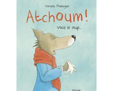 "Atchoum ! Voilà le loup !" de Vincent Poensgen