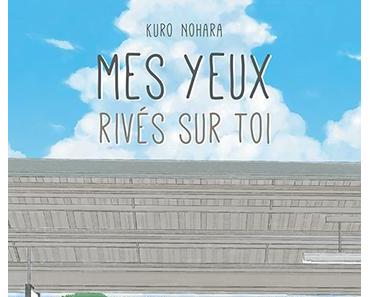 {Découverte} Manga #73 : Mes yeux rivés sur toi, Kuro Nohara – @Bookscritics