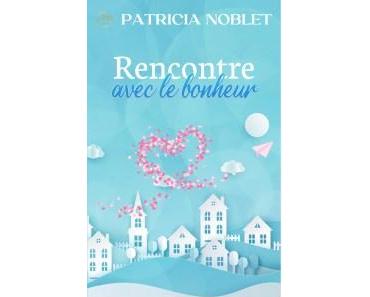 Patricia Noblet / Rencontre avec le bonheur