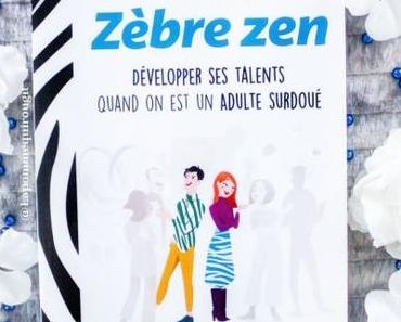 Zen zèbre – Développer ses talents quand on est un adulte surdoué • Clotilde Poivilliers