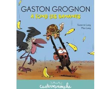"Gaston Grognon. A fond les bananes" de Suzanne Lang et Max Lang