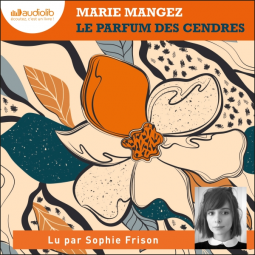 "Le parfum des cendres" de Marie Mangez (audiobook lu par Sophie Frison)