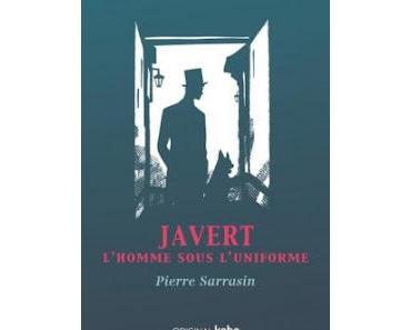 "Javert : l'homme sous l'uniforme" de Pierre Sarrasin