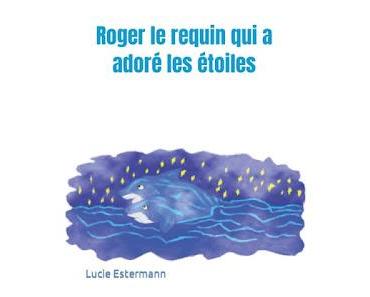 "Roger le requin qui a adoré les étoiles" de Lucie Estermann