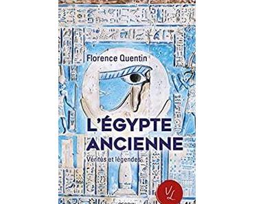 L'Égypte Ancienne - Vérités et Légendes, Florence Quentin