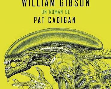 Chronique : Alien 3 le scénario de William Gibson - Pat Cadigan (Bragelonne)