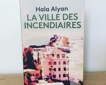 La ville des incendiaires – Hala Alyan