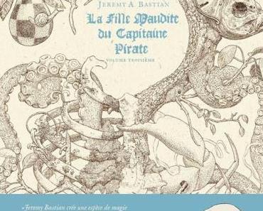 La fille maudite du capitaine pirate, tome 3 de Jeremy A. Bastian