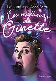"Les malheurs de Ginette" de la Comtesse Anne Batté