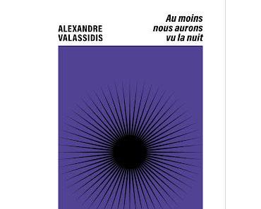 Au moins nous aurons vu la nuit     -    Alexandre Valassidis