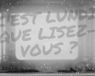 #121 C’est lundi que lisez-vous ?