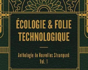 Anthologie de Nouvelles Steampunk, tome 1 - Écologie & folie technologique