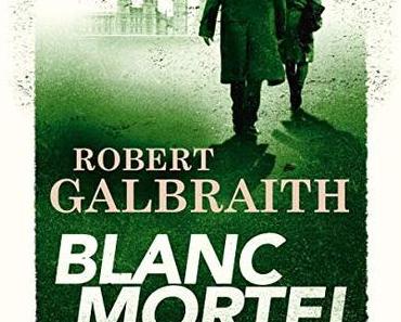 Blanc Mortel (Cormoran Strike 4), de Robert Galbraith