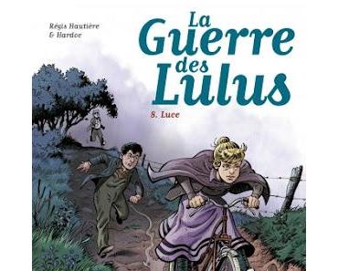 La guerre de Lulus   8. Luce    -    Régis Hautière & Hardoc