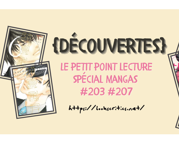 {Découvertes} Le petit point lecture spécial mangas #203 & #207 – @Bookscritics