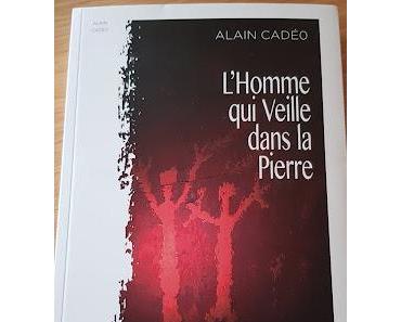 L'homme qui veille dans la pierre    -    Alain Cadéo  ♥♥♥♥♥