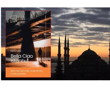 Bella Ciao Istanbul de Pierre Fréha : journal d’un révolutionnaire malgré lui