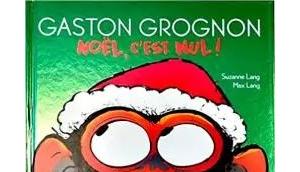 "Gaston Grognon. Noël c'est nul!" Suzanne Lang