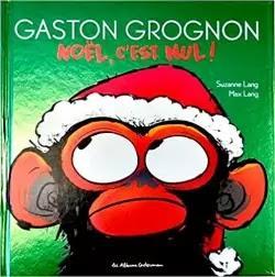 "Gaston Grognon. Noël c'est nul!" de Suzanne et Max Lang