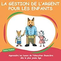 "LA GESTION DE L’ARGENT POUR LES ENFANTS : Apprendre les bases de l’éducation financière dès le plus jeune âge" de Fabien Piombini