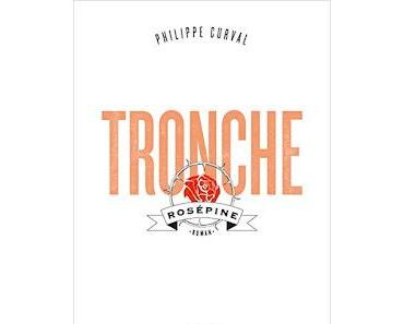 Tronche, Rosépine de Philippe Curval