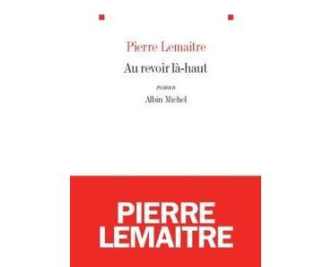 Au revoir là-haut • Pierre Lemaitre