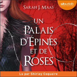 "Un palais d'épines et de roses" de Sarah J. Maas  (lu par Shirley Coquaire)